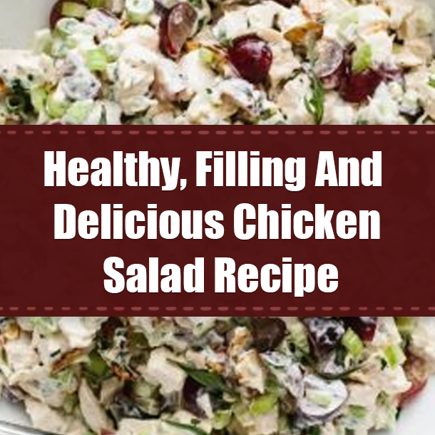 Healthy, Filling And Delicious Chicken Salad Recipe