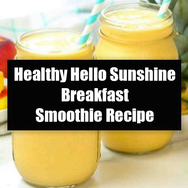 Healthy Hello Sunshine Breakfast Smoothie Recipe