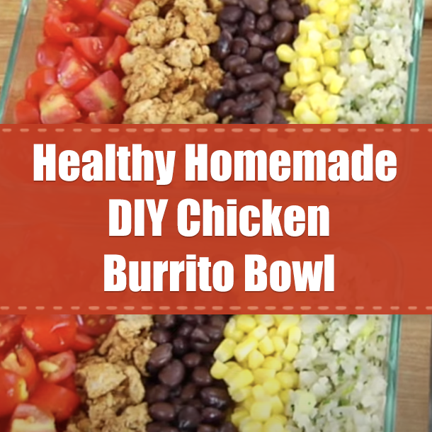 Healthy Homemade DIY Chicken Burrito Bowl