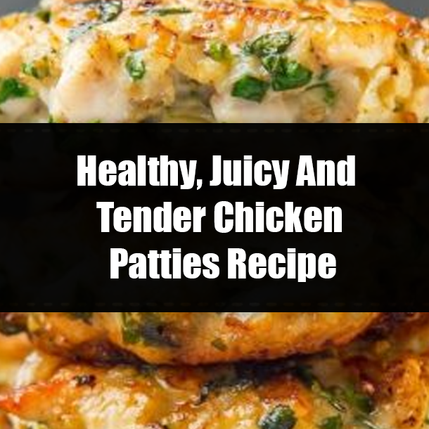 Healthy, Juicy And Tender Chicken Patties Recipe