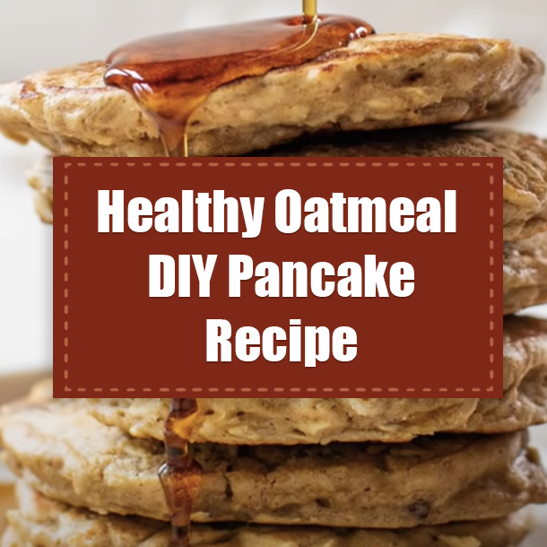 Healthy Oatmeal DIY Pancake Recipe