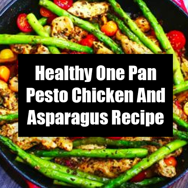 Healthy One Pan Pesto Chicken And Asparagus Recipe