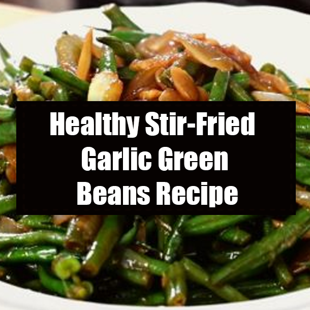 Healthy Stir-Fried Garlic Green Beans Recipe