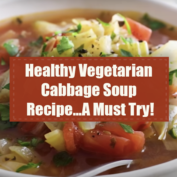 Healthy Vegetarian Cabbage Soup Recipe...A Must Try!
