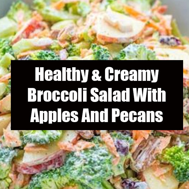 Healthy & Creamy Broccoli Salad With Apples And Pecans