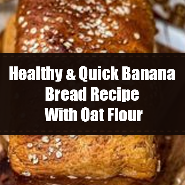 Healthy & Quick Banana Bread Recipe With Oat Flour