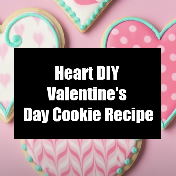 Heart DIY Valentine's Day Cookie Recipe