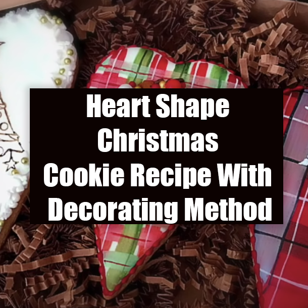 Heart Shape Christmas Cookie Recipe With Decorating Method