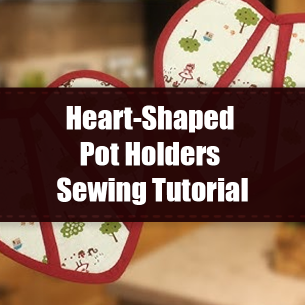 Heart-Shaped Pot Holders Sewing Tutorial