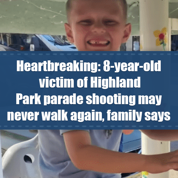 Heartbreaking: 8-year-old victim of Highland Park parade shooting may never walk again, family says