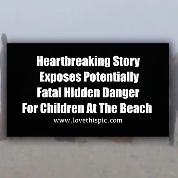 Heartbreaking Story Exposes Potentially Fatal Hidden Danger For Children At The Beach