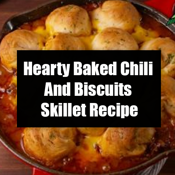 Hearty Baked Chili And Biscuits Skillet Recipe