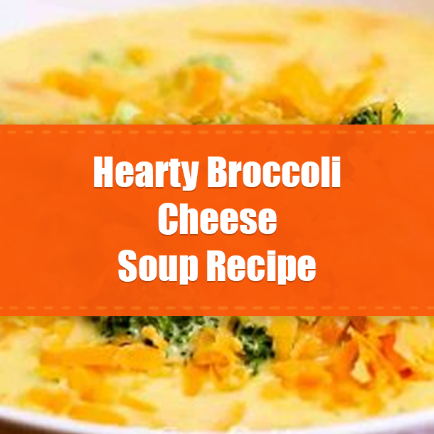 Hearty Broccoli Cheese Soup Recipe