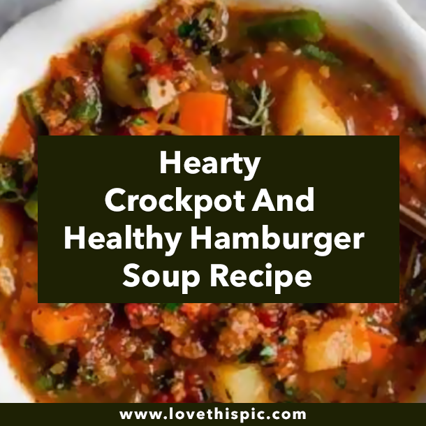 Hearty Crockpot And Healthy Hamburger Soup Recipe