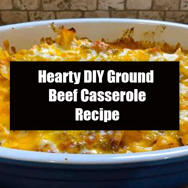 Hearty DIY Ground Beef Casserole Recipe