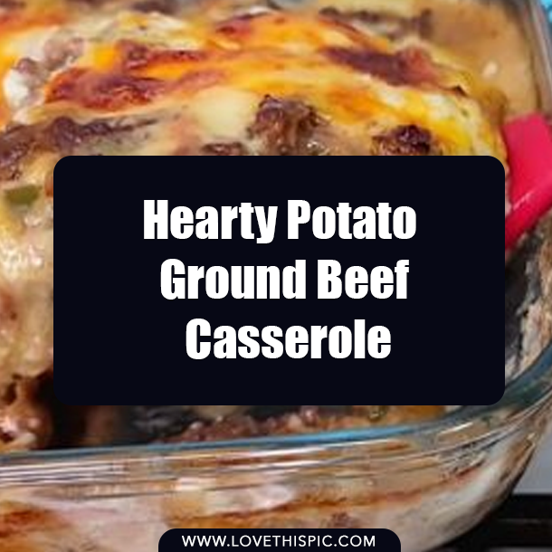 Hearty Potato Ground Beef Casserole