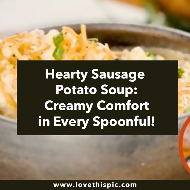 Hearty Sausage Potato Soup: Creamy Comfort in Every Spoonful!