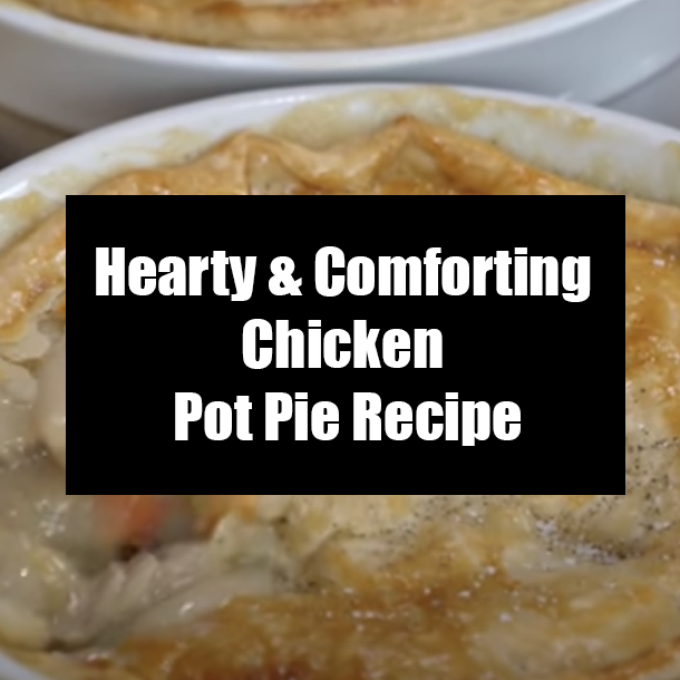 Hearty & Comforting Chicken Pot Pie Recipe