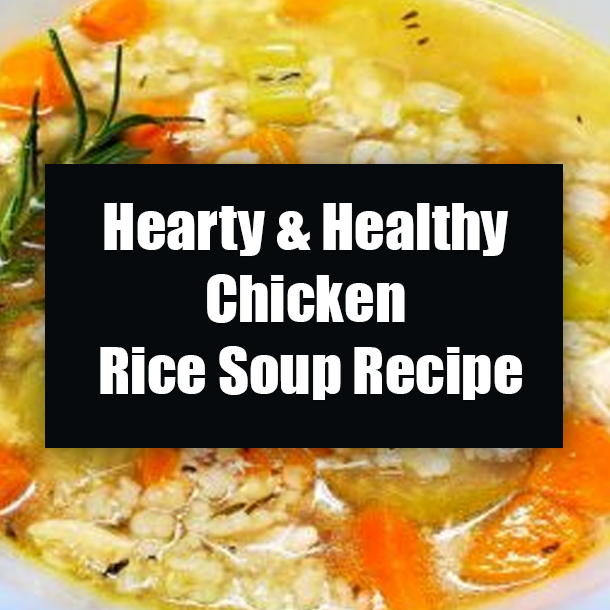 Hearty & Healthy Chicken Rice Soup Recipe
