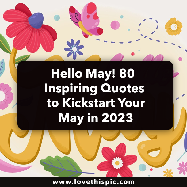 Hello May! 80 Inspiring Quotes to Kickstart Your May in 2023