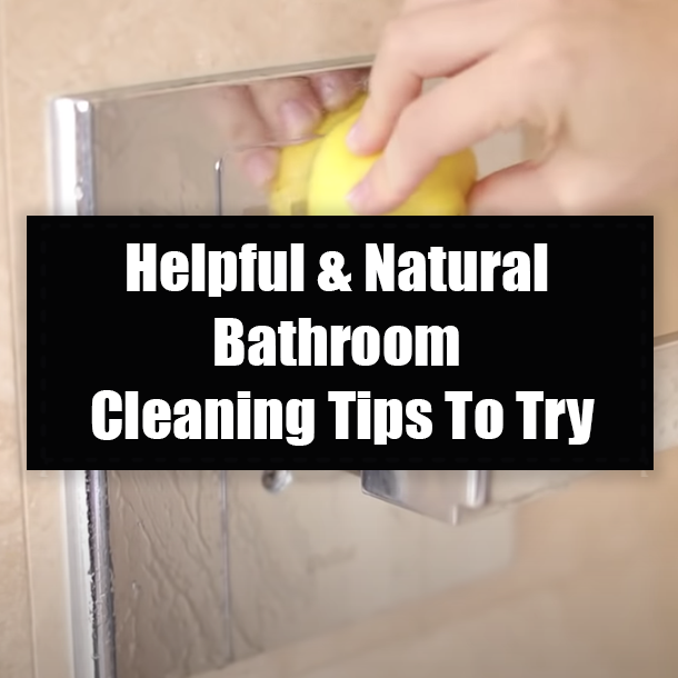 Helpful & Natural Bathroom Cleaning Tips To Try