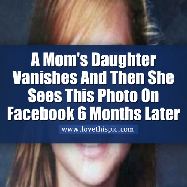 Her 14 Year Old Daughter Vanishes And Then 6 Months Later She Sees THIS Photo On Facebook... WOW!