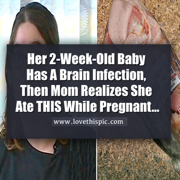 Her 2-Week-Old Baby Has A Brain Infection, Then Mom Realizes She Ate THIS While Pregnant...