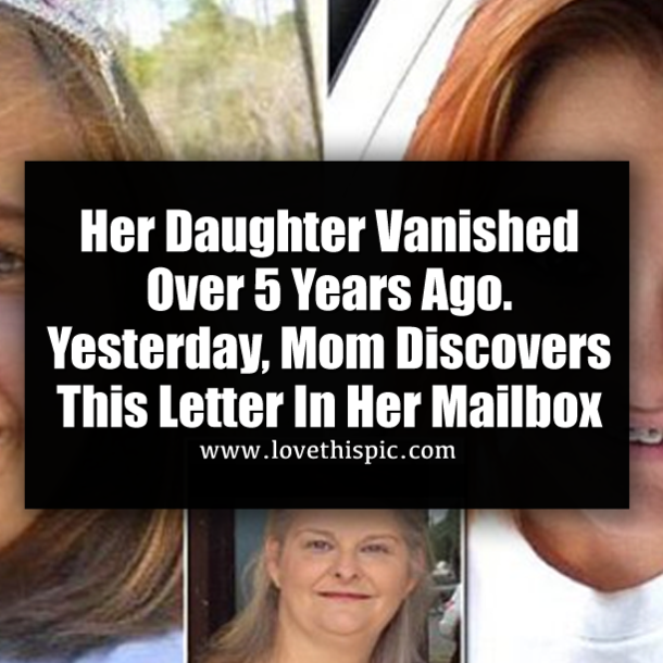 Her Daughter Vanished Over 5 Years Ago. Yesterday, Mom Discovers This Letter In Her Mailbox