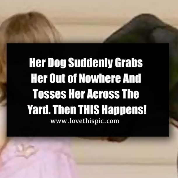 Her Dog Suddenly Grabs Her Out of Nowhere And Tosses Her Across The Yard. Then THIS Happens!