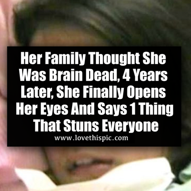 Her Family Thought She Was Brain Dead, 4 Years Later, She Finally Opens Her Eyes And Says 1 Thing That Stuns Everyone