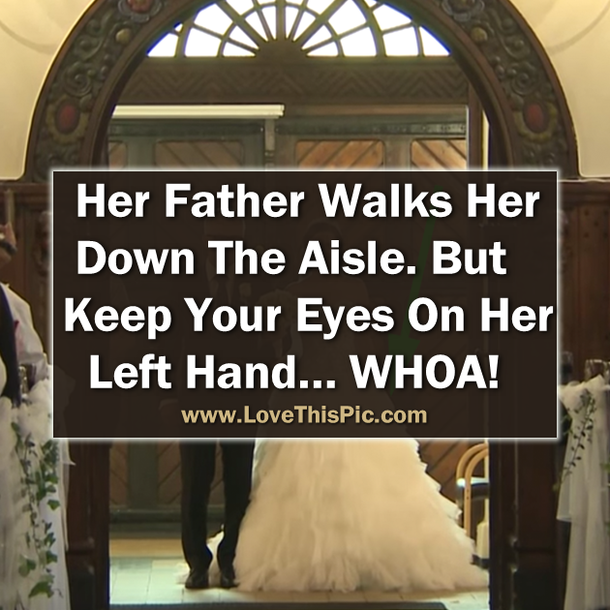 Her Father Walks Her Down The Aisle. But Keep Your Eyes On Her Left Hand WOW!