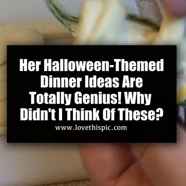 Her Halloween-Themed Dinner Ideas Are Totally Genius! Why Didn't I Think Of These?