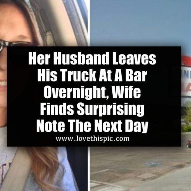Her Husband Leaves His Truck At A Bar Overnight, Wife Finds Surprising Note The Next Day