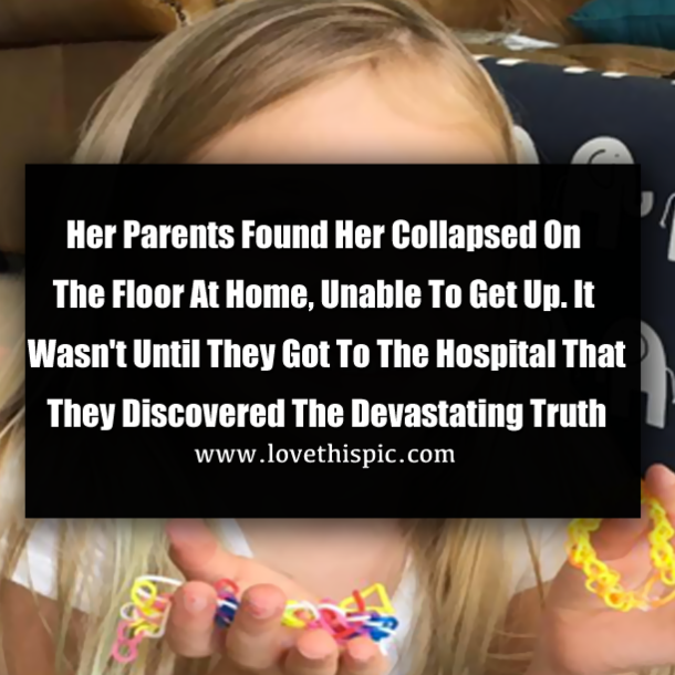 Her Parents Found Her Collapsed On The Floor At Home, Unable To Get Up. It Wasn't Until They Got To The Hospital That They Discovered The Devastating Truth