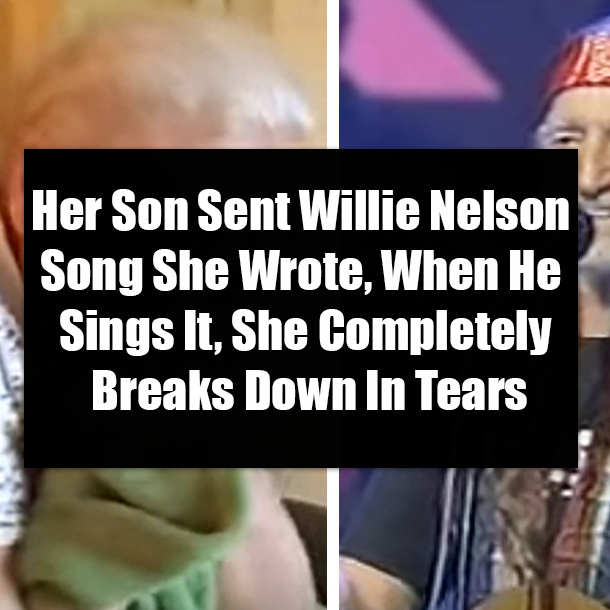 Her Son Sent Willie Nelson Song She Wrote, When He Sings It, She Completely Breaks Down In Tears
