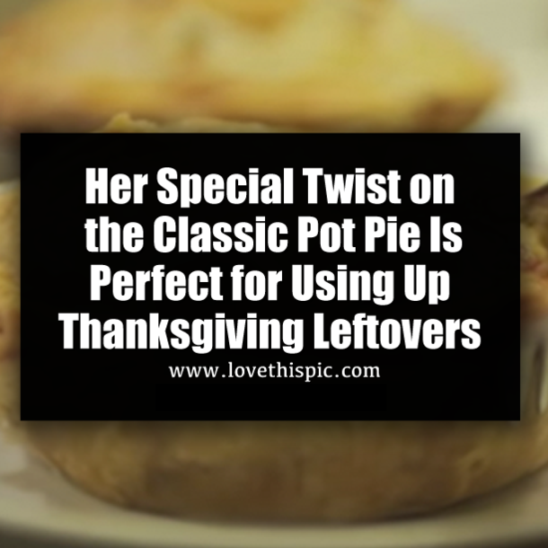 Her Special Twist on the Classic Pot Pie Is Perfect for Using Up Thanksgiving Leftovers