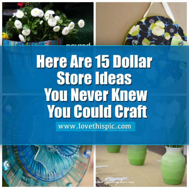 Here Are 15 Dollar Store Ideas You Never Knew You Could Craft