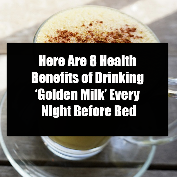 Here Are 8 Health Benefits of Drinking ‘Golden Milk’ Every Night Before Bed