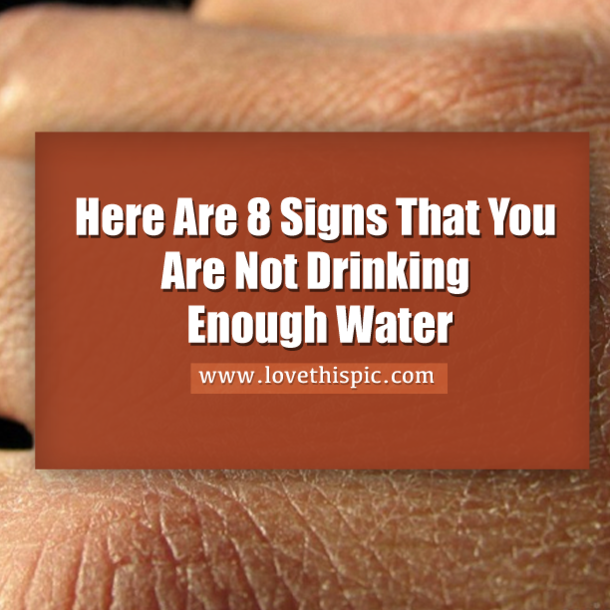 Here Are 8 Signs That You Are Not Drinking Enough Water