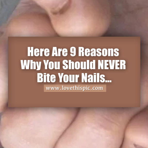 Here Are 9 Reasons Why You Should NOT Bite Your Nails...