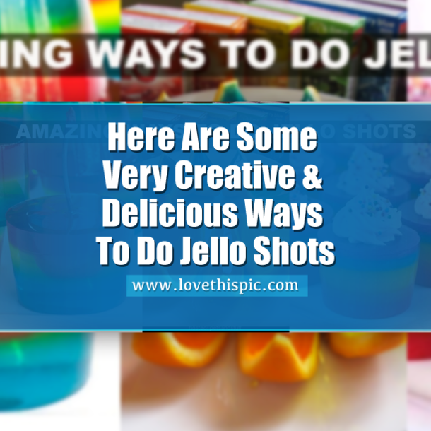 Here Are Some Very Creative & Delicious Ways To Do Jello Shots