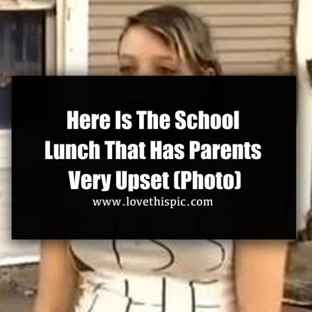 Here Is The School Lunch That Has Parents Very Upset (Photo)