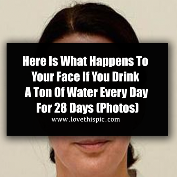 Here Is What Happens To Your Face If You Drink A Ton Of Water Every Day For 28 Days (Photos)