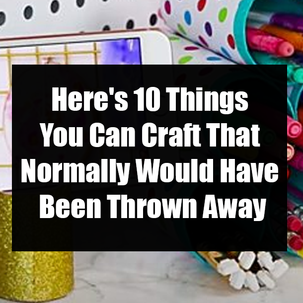 Here's 10 Things You Can Craft That Normally Would Have Been Thrown Away