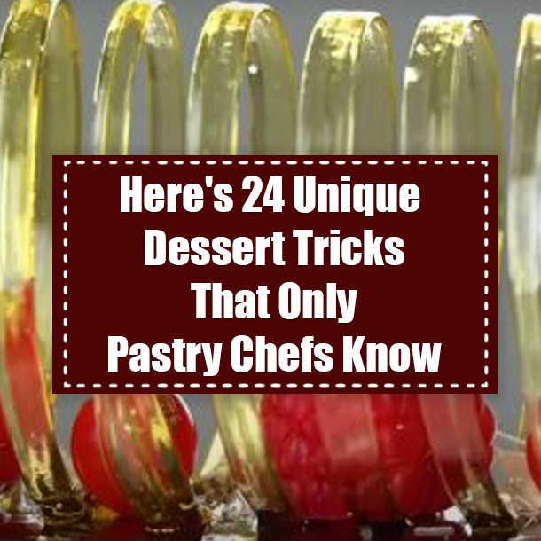 Here's 24 Unique Dessert Tricks That Only Pastry Chefs Know