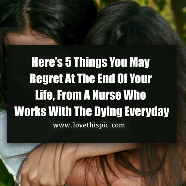 Here’s 5 Things You May Regret At The End Of Your Life, From A Nurse Who Works With The Dying Everyday