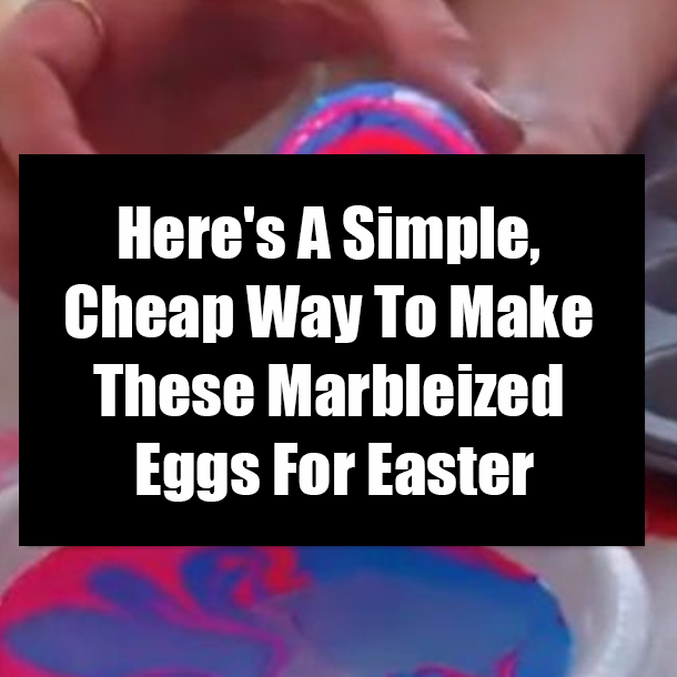 Here's A Simple, Cheap Way To Make These Marbleized Eggs For Easter
