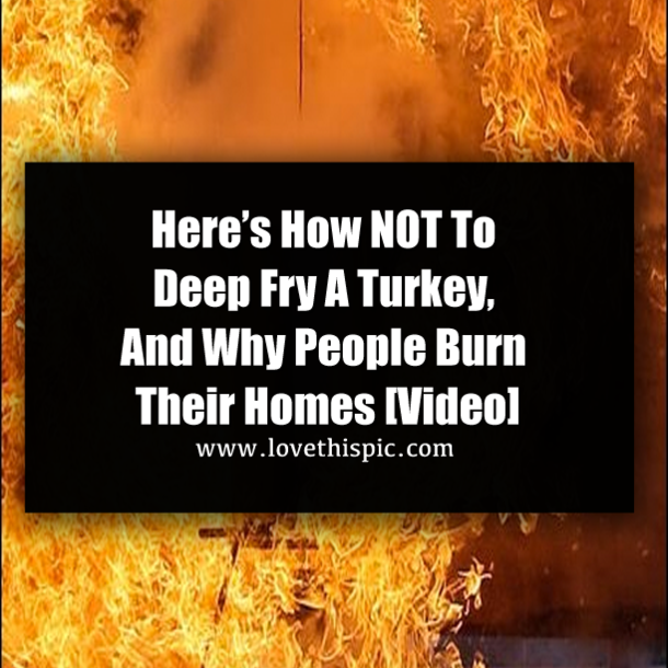 Here’s How NOT To Deep Fry A Turkey, And Why People Burn Their Homes [Video]