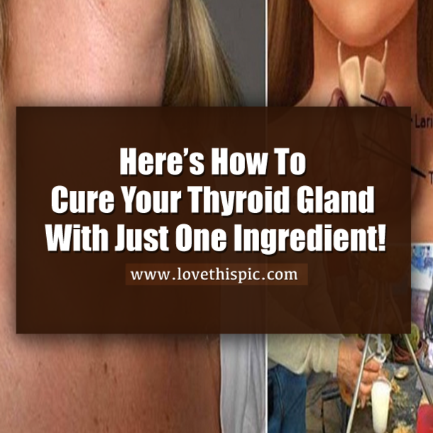 Here’s How To Cure Your Thyroid Gland With Just One Ingredient!