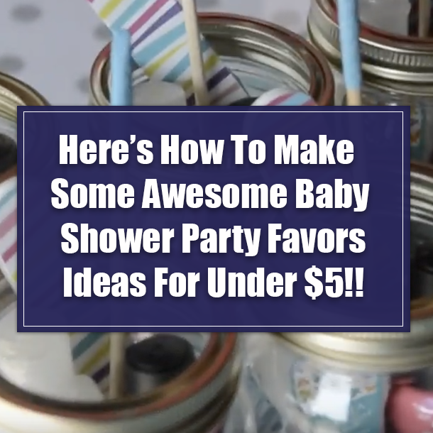 Here's How To Make Some Awesome Baby Shower Party Favors Ideas For Under $5!!